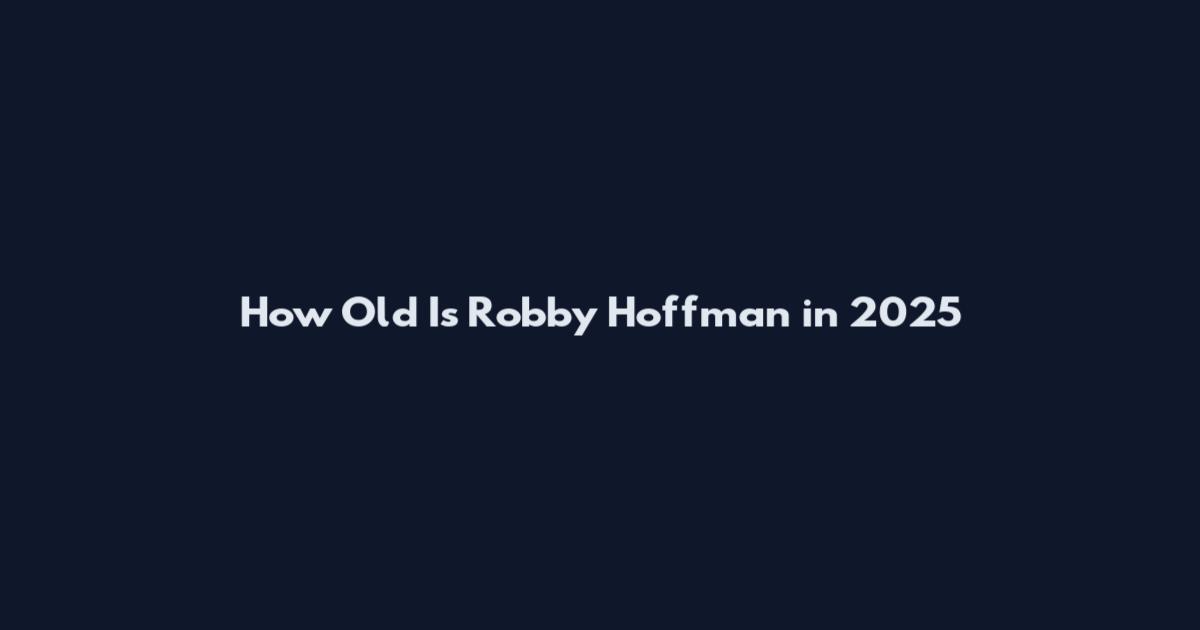 How Old Is Robby Hoffman in 2025