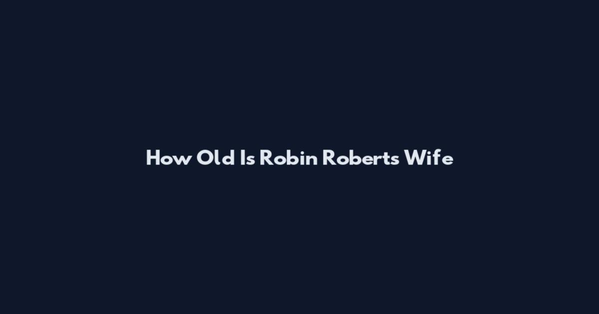 How Old Is Robin Roberts Wife