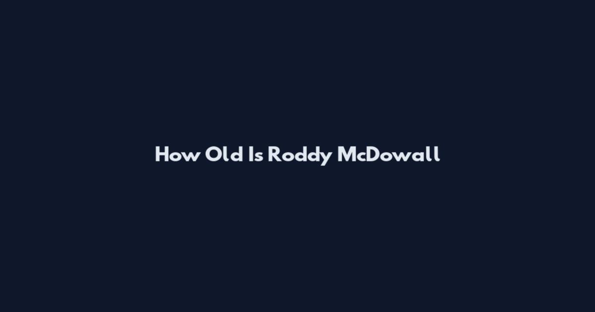 How Old Is Roddy McDowall