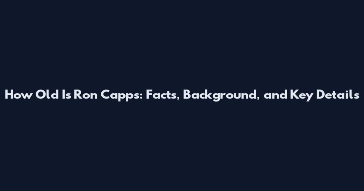 How Old Is Ron Capps: Facts, Background, and Key Details
