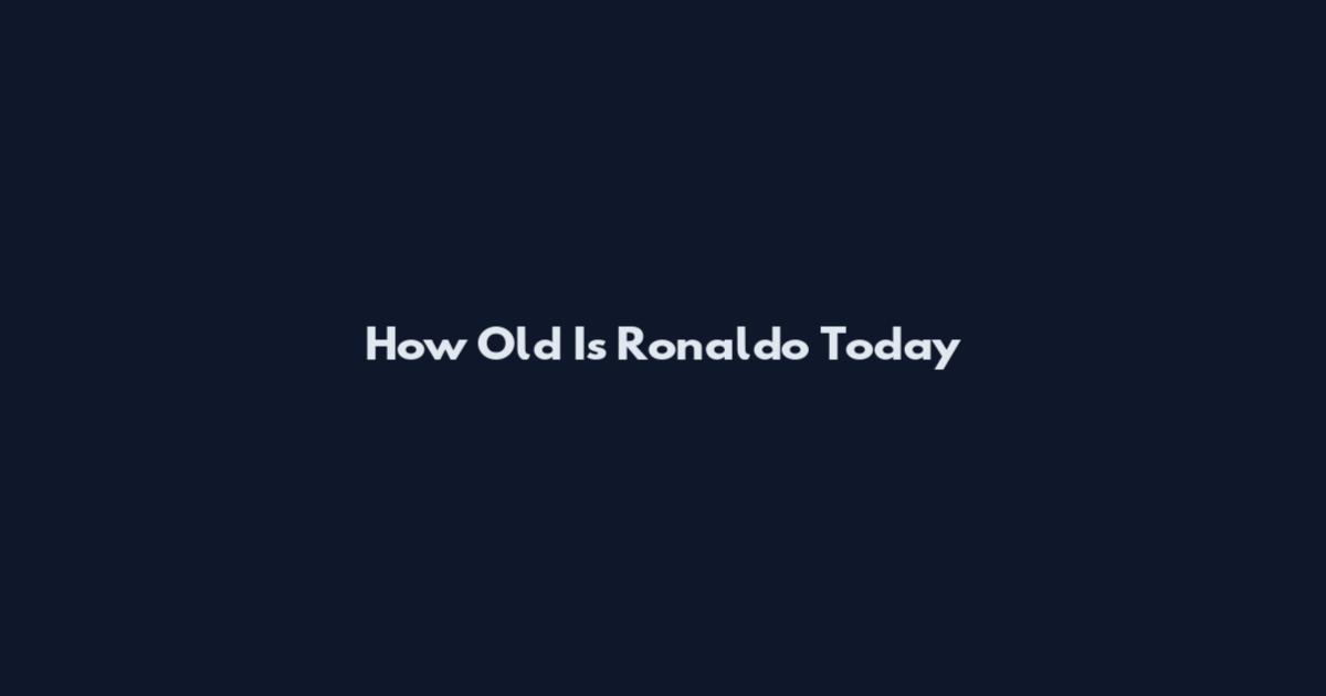 How Old Is Ronaldo Today