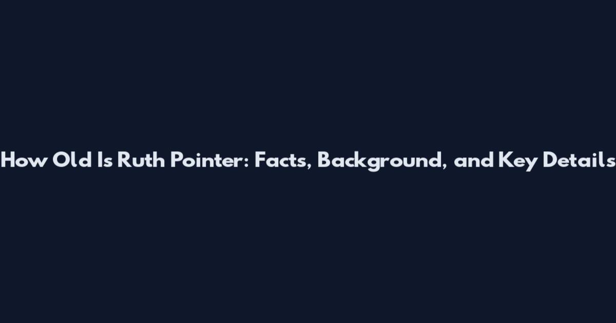 How Old Is Ruth Pointer: Facts, Background, and Key Details