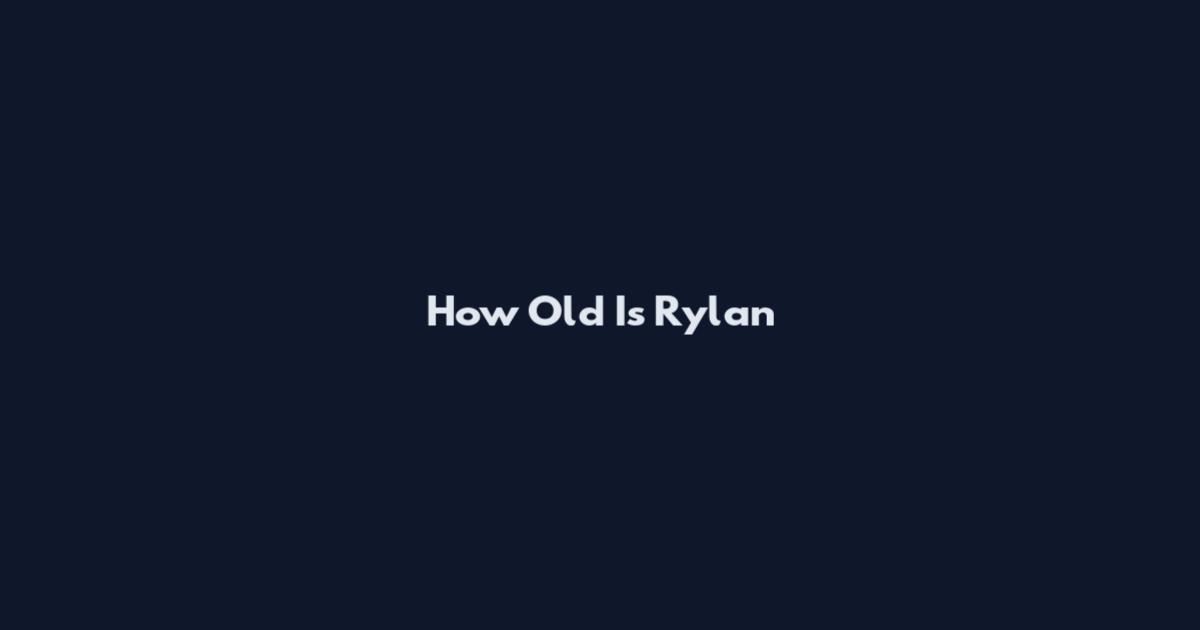 How Old Is Rylan