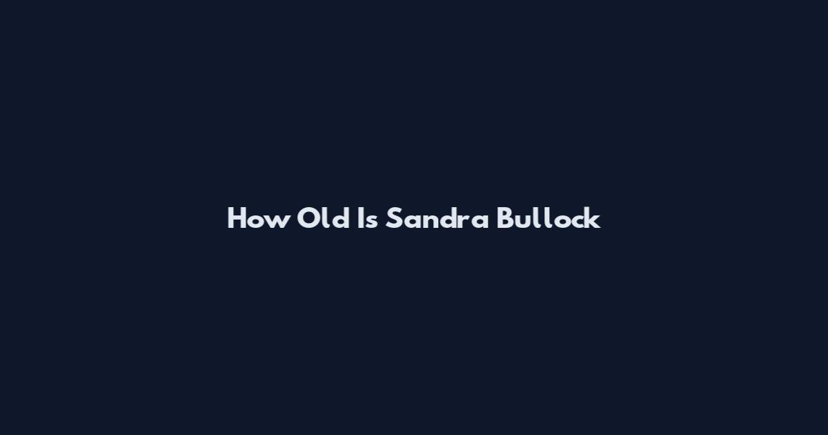 How Old Is Sandra Bullock