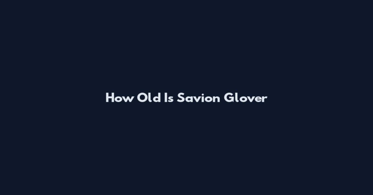 How Old Is Savion Glover