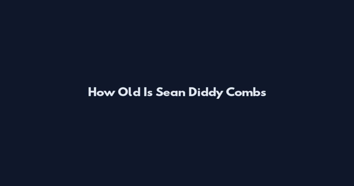 How Old Is Sean Diddy Combs
