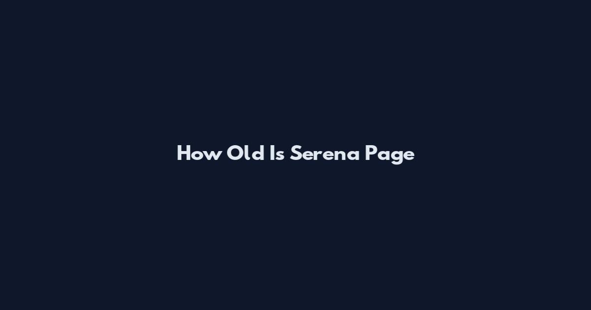 How Old Is Serena Page