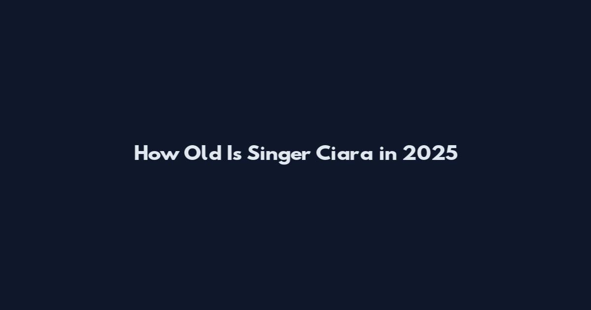 How Old Is Singer Ciara in 2025