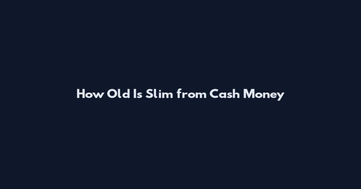 How Old Is Slim from Cash Money