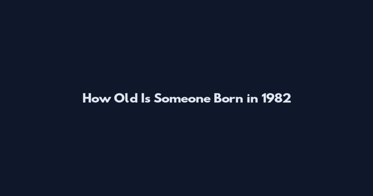 How Old Is Someone Born in 1982