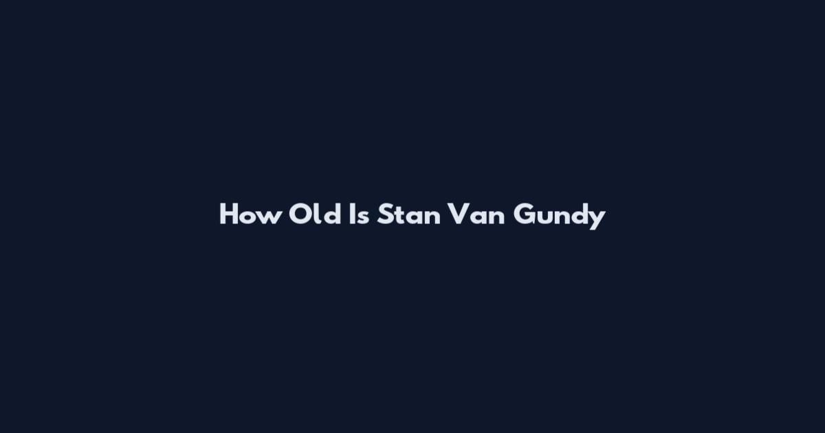 How Old Is Stan Van Gundy