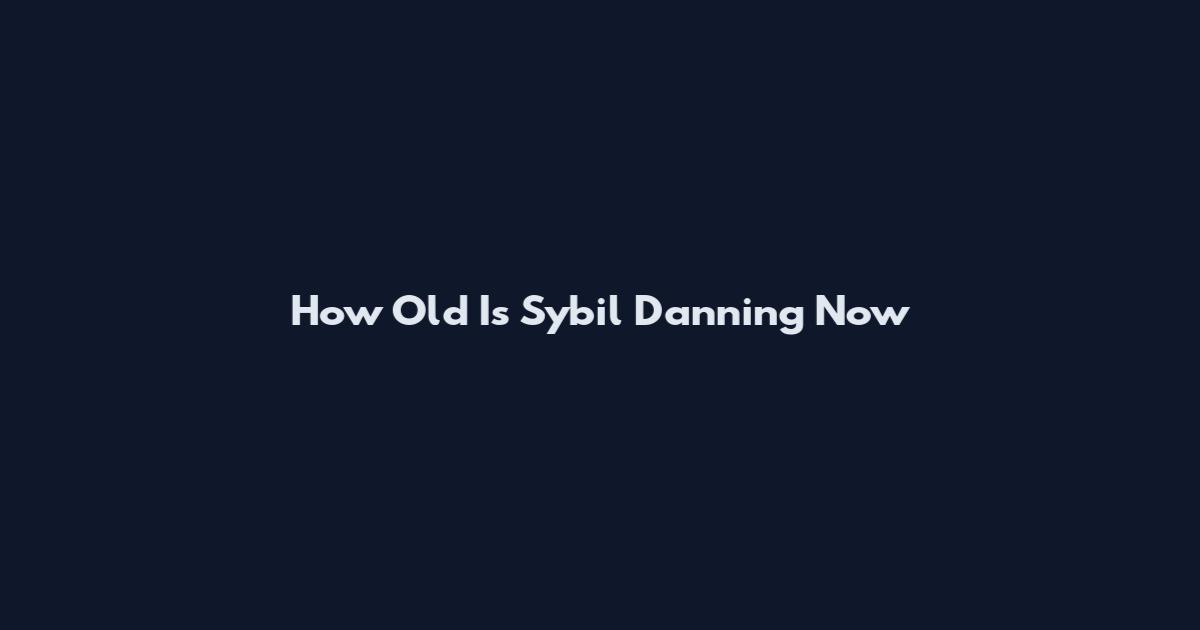 How Old Is Sybil Danning Now