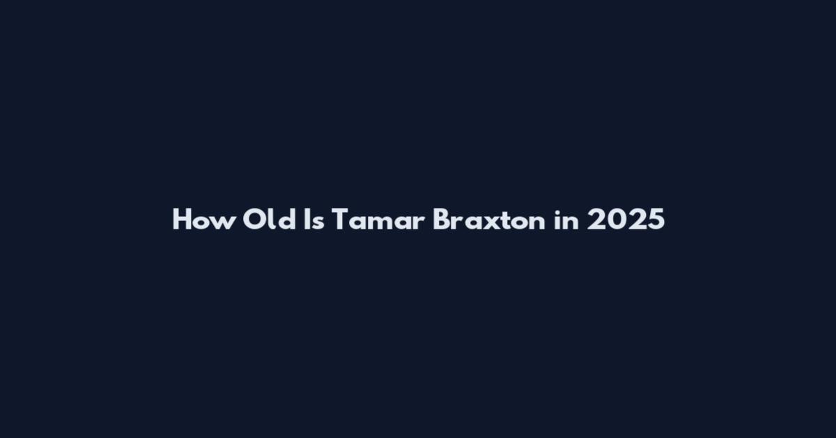 How Old Is Tamar Braxton in 2025