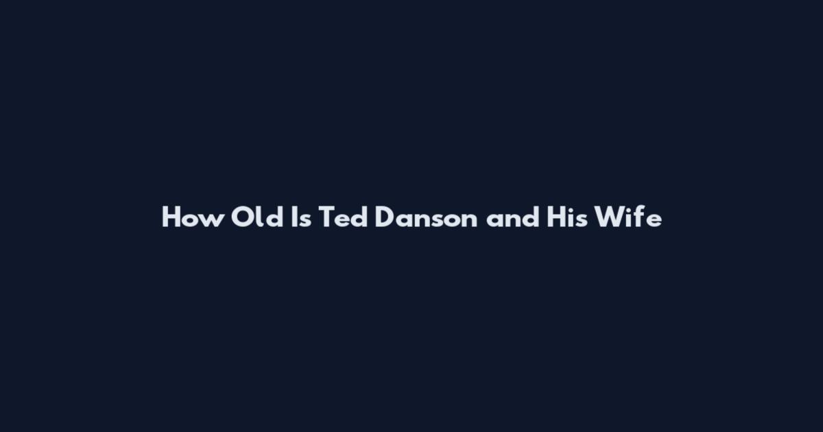 How Old Is Ted Danson and His Wife