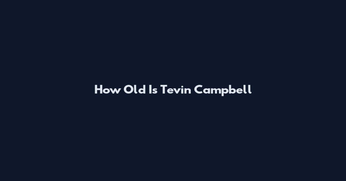 How Old Is Tevin Campbell