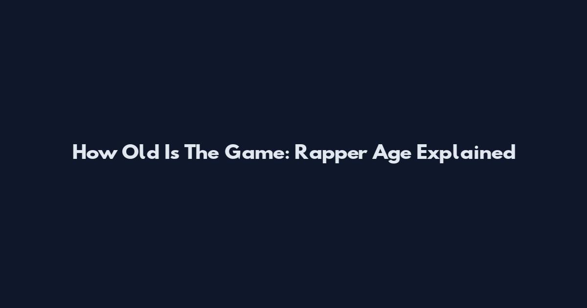 How Old Is The Game: Rapper Age Explained