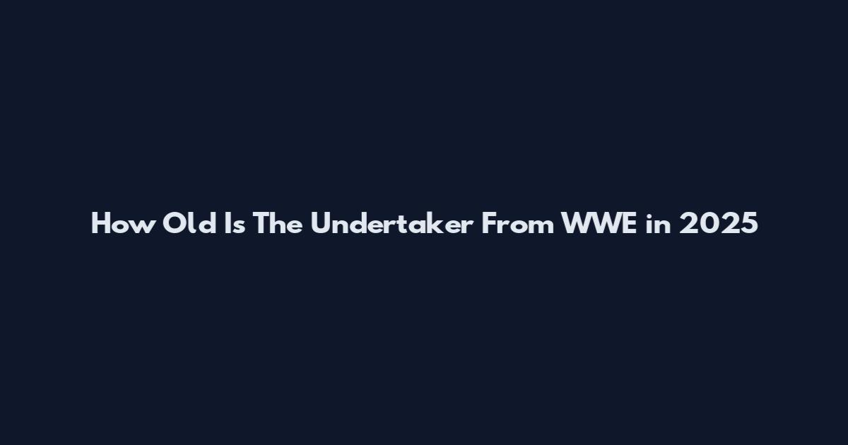 How Old Is The Undertaker From WWE in 2025