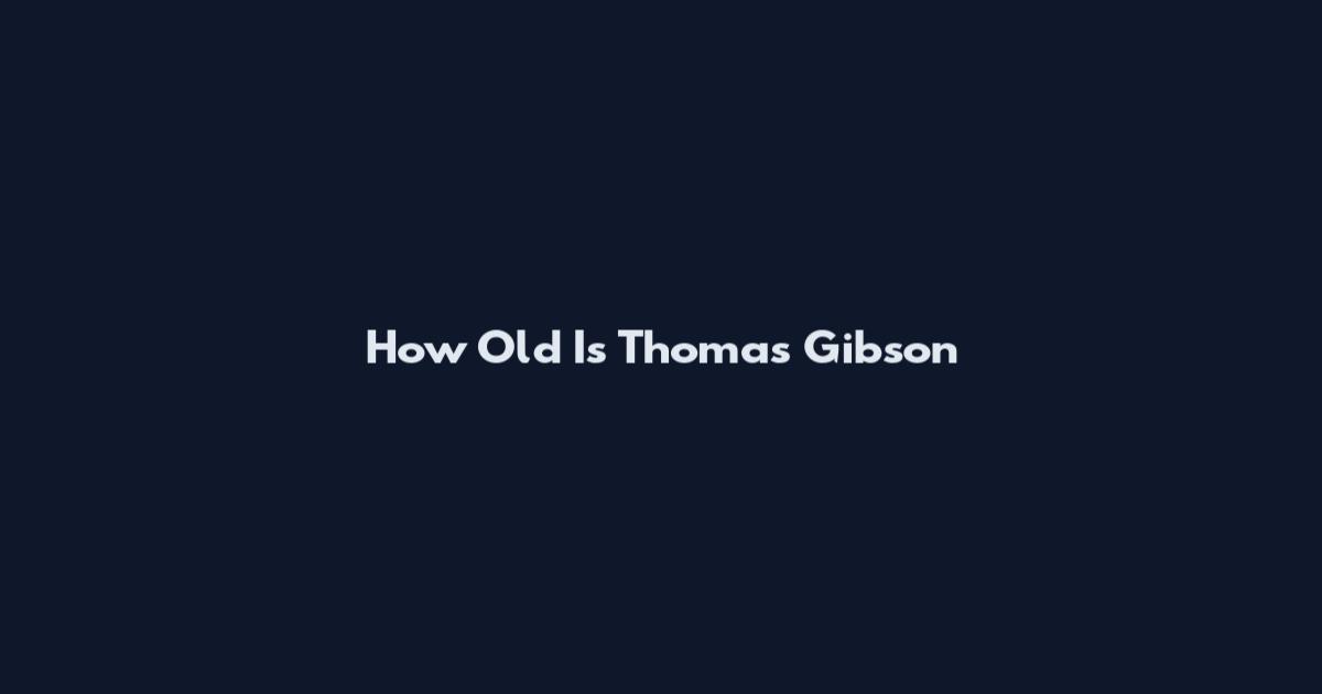 How Old Is Thomas Gibson