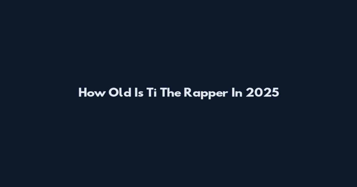 How Old Is Ti The Rapper In 2025