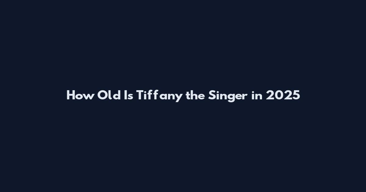 How Old Is Tiffany the Singer in 2025
