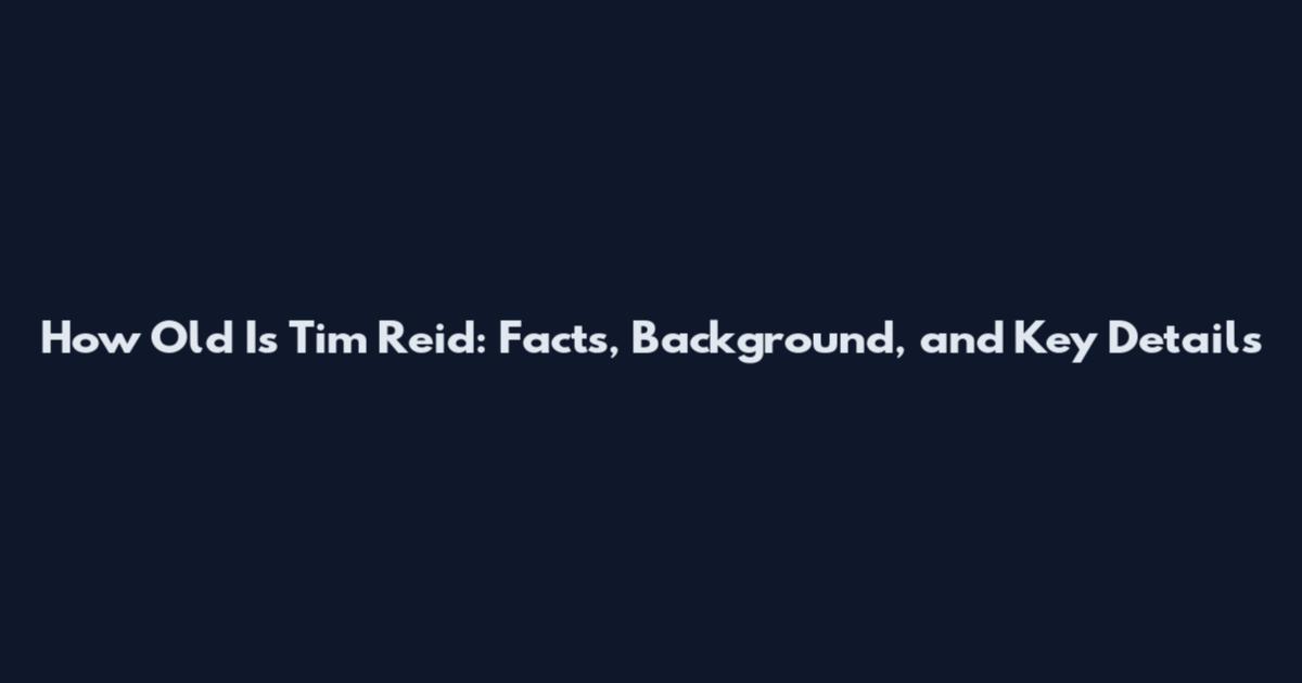 How Old Is Tim Reid: Facts, Background, and Key Details