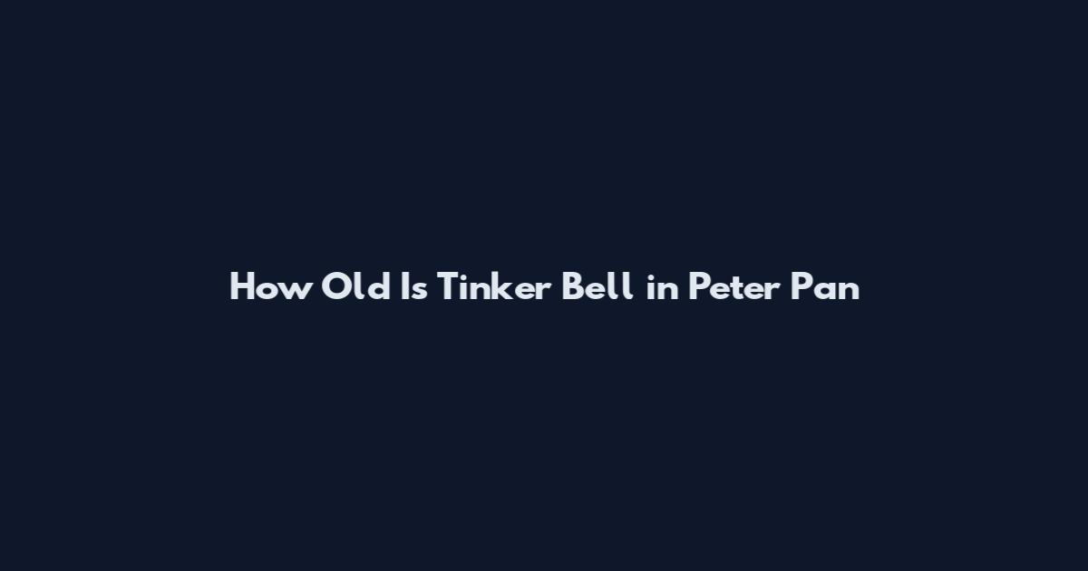 How Old Is Tinker Bell in Peter Pan