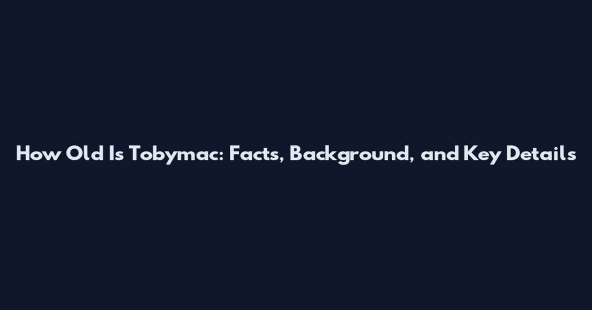 How Old Is Tobymac: Facts, Background, and Key Details