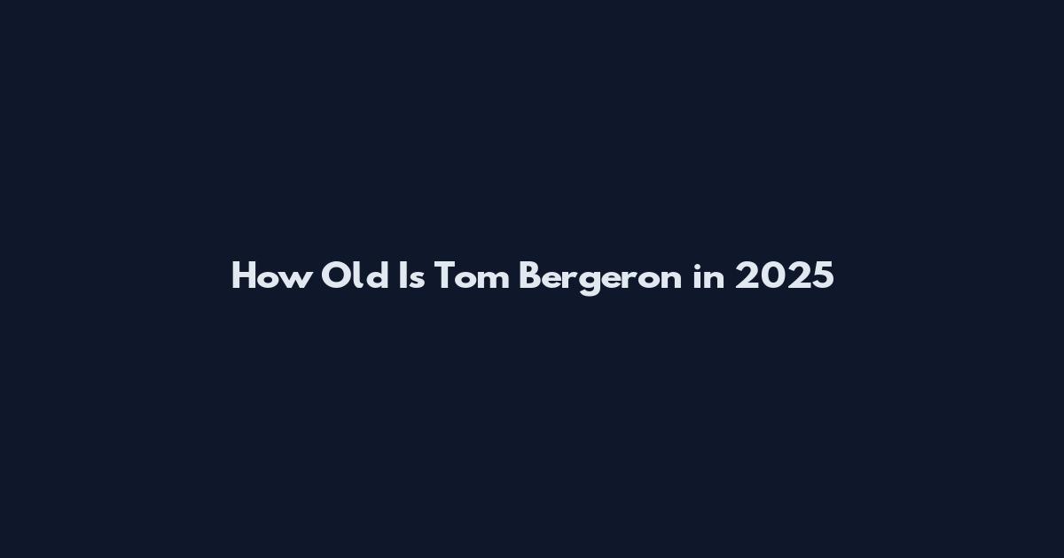 How Old Is Tom Bergeron in 2025