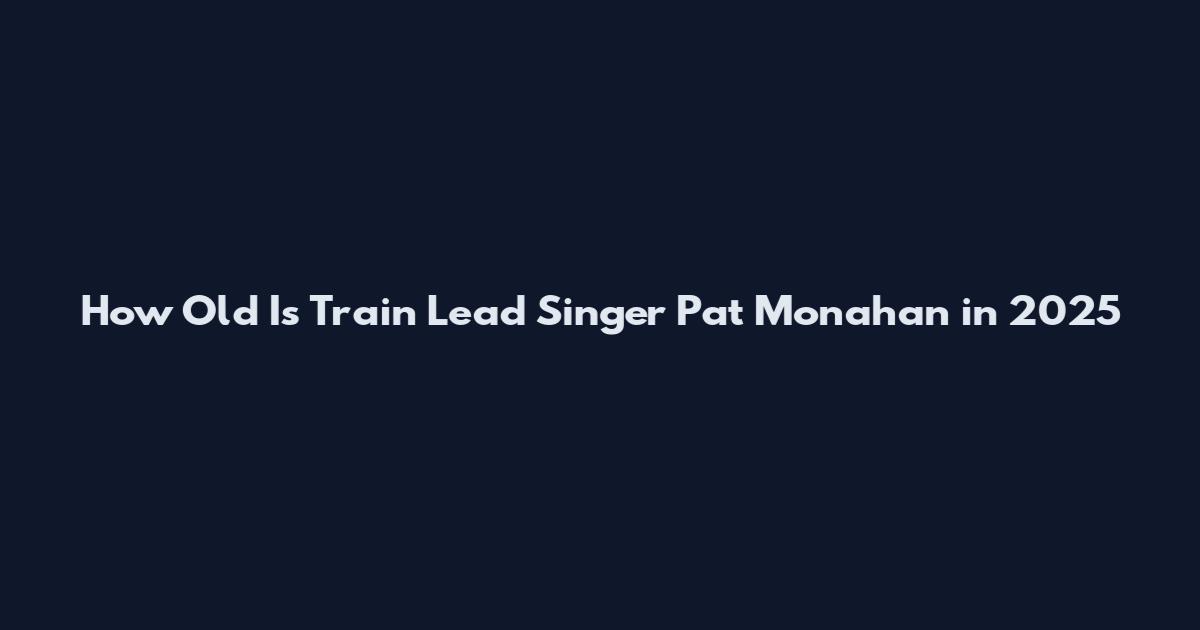 How Old Is Train Lead Singer Pat Monahan in 2025