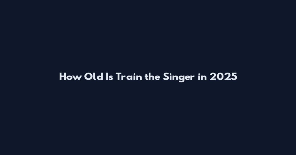 How Old Is Train the Singer in 2025