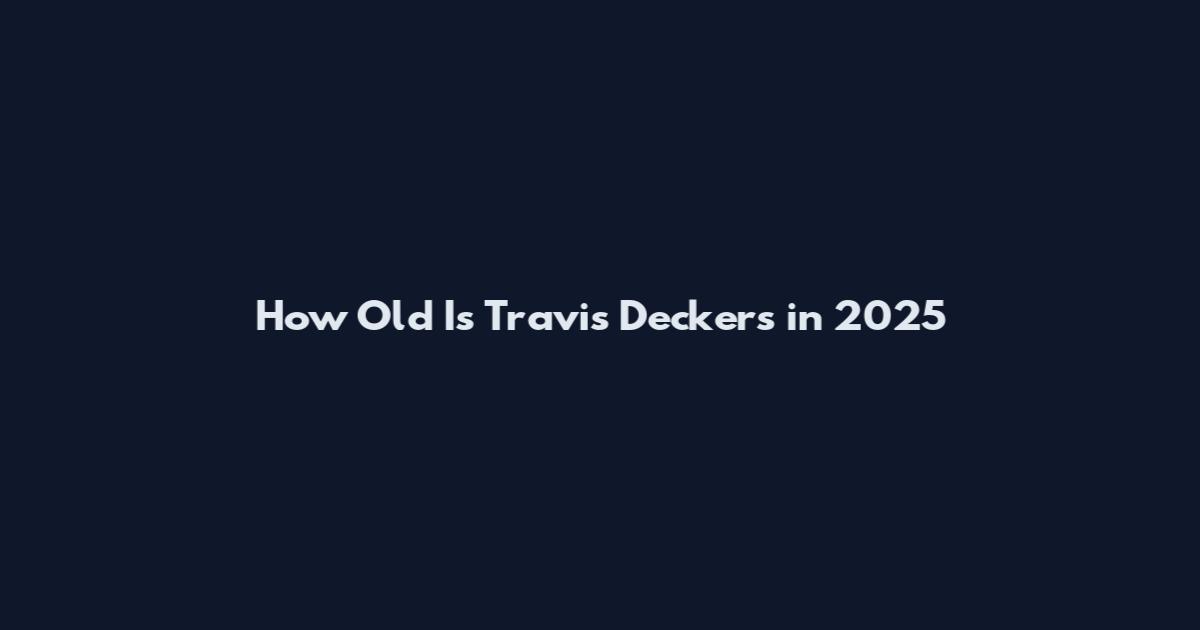 How Old Is Travis Deckers in 2025