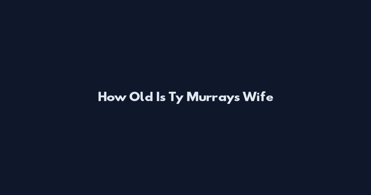 How Old Is Ty Murray's Wife