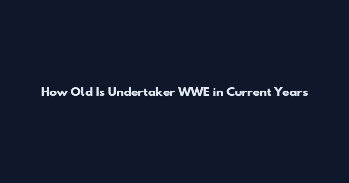 How Old Is Undertaker WWE in Current Years