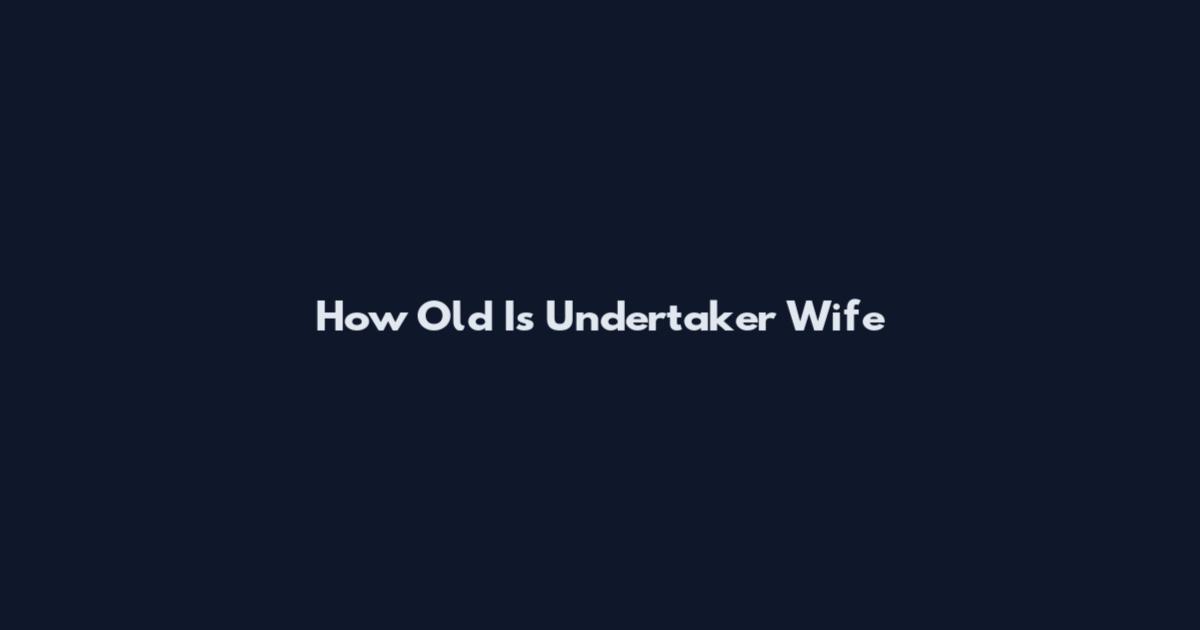 How Old Is Undertaker Wife