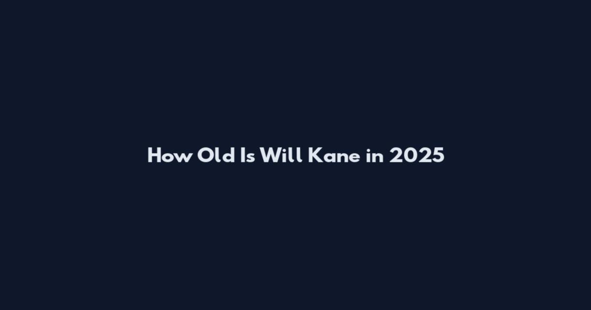 How Old Is Will Kane in 2025