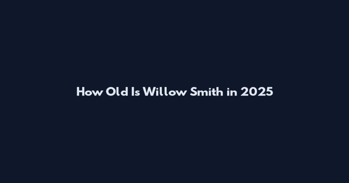 How Old Is Willow Smith in 2025