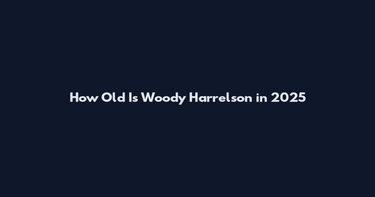 How Old Is Woody Harrelson in 2025