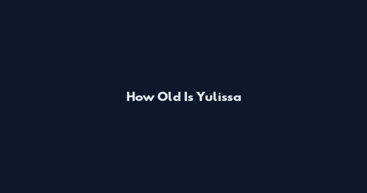 How Old Is Yulissa