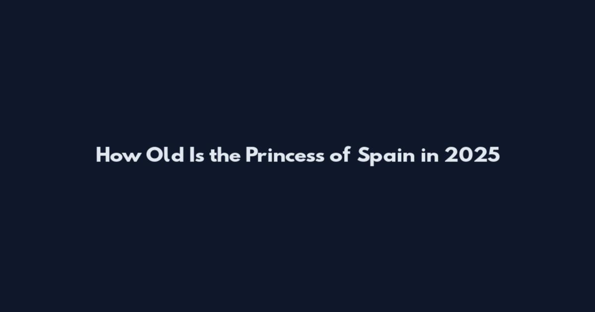 How Old Is the Princess of Spain in 2025