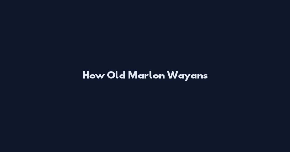 How Old Marlon Wayans