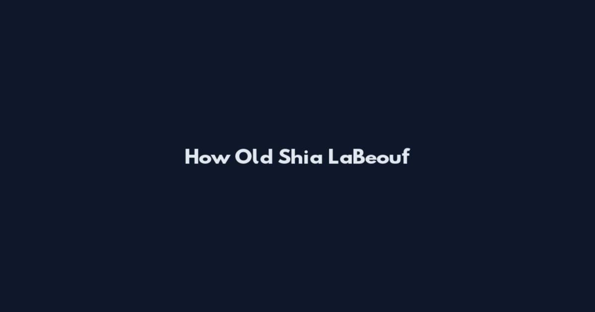 How Old Shia LaBeouf