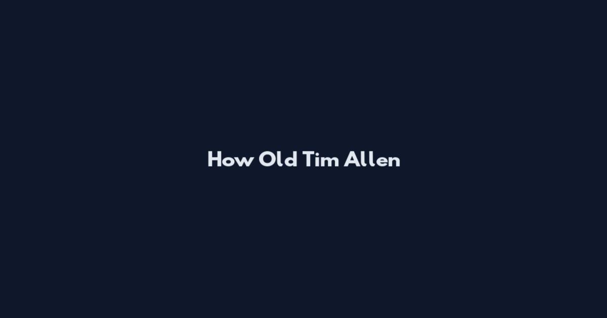 How Old Tim Allen