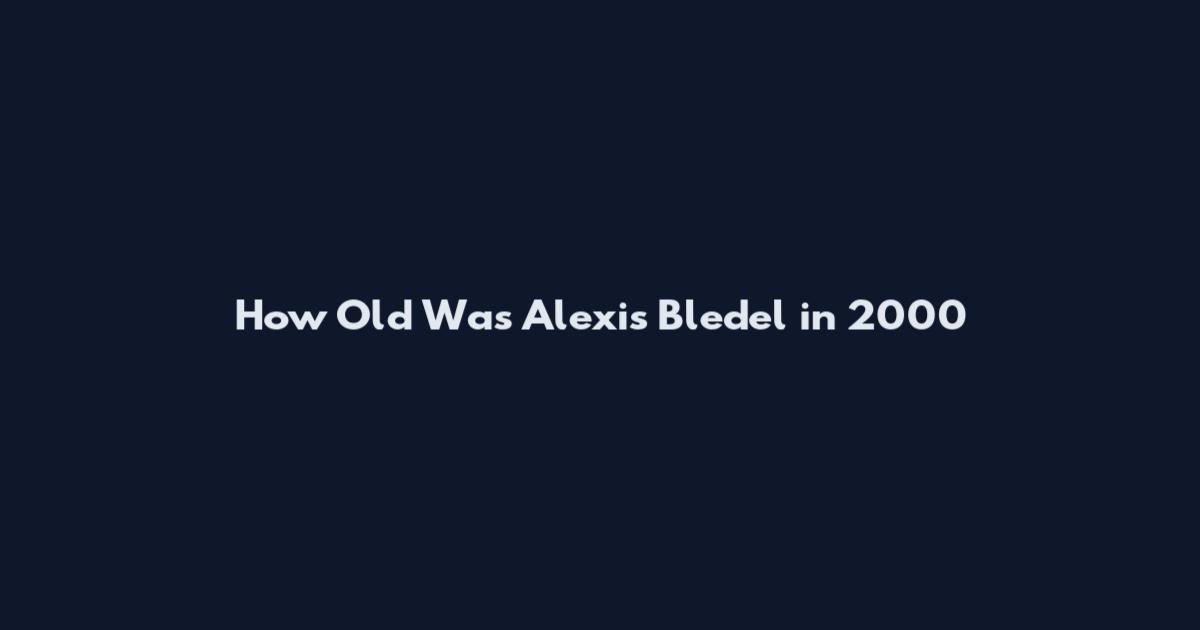 How Old Was Alexis Bledel in 2000