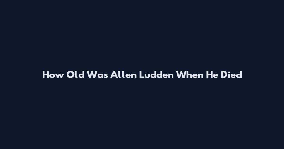 How Old Was Allen Ludden When He Died