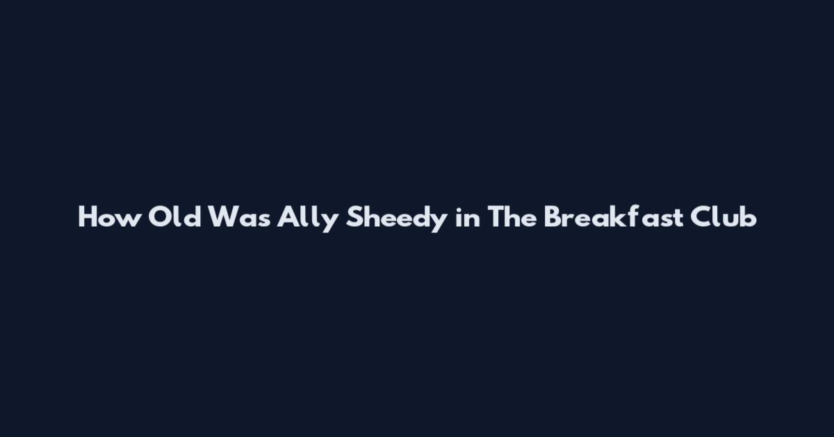 How Old Was Ally Sheedy in The Breakfast Club