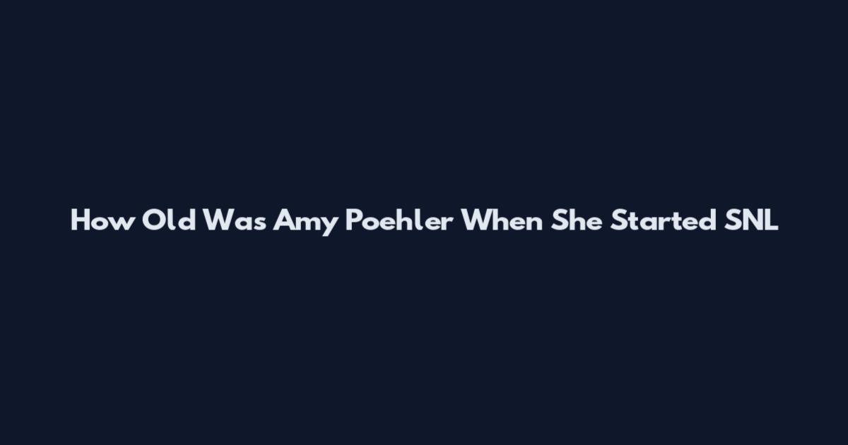 How Old Was Amy Poehler When She Started SNL