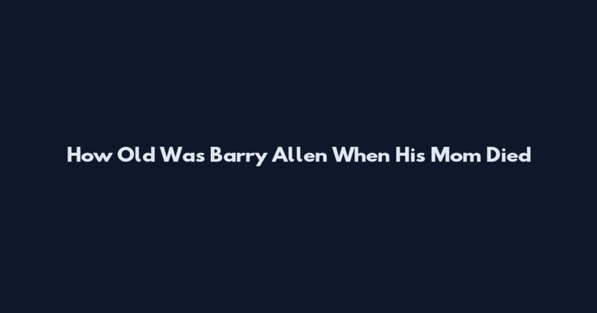 How Old Was Barry Allen When His Mom Died