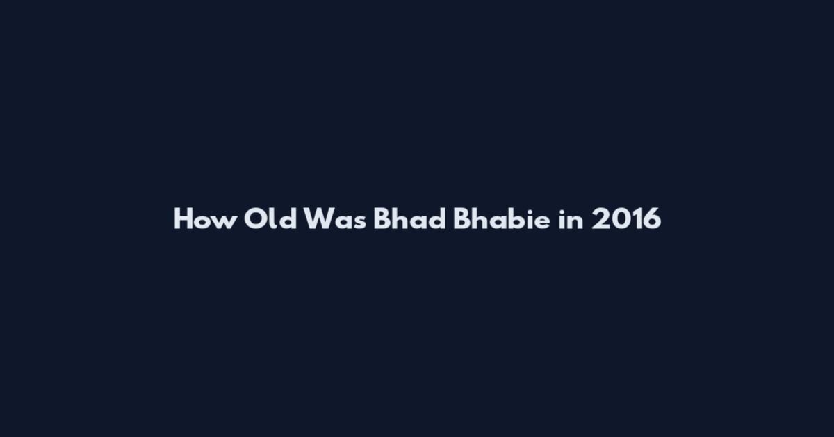 How Old Was Bhad Bhabie in 2016