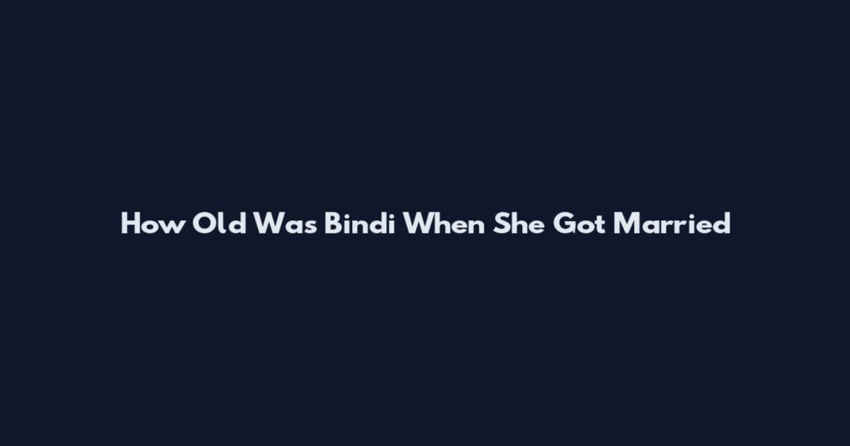How Old Was Bindi When She Got Married