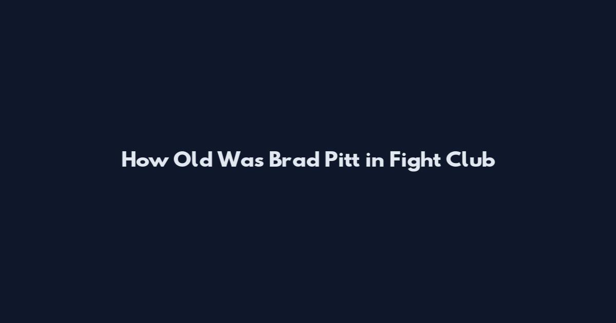 How Old Was Brad Pitt in Fight Club